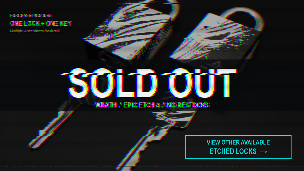 Epic Etch Series 4 - Wrath is sold out. Click here to see other etched locks that you may purchase.